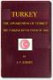 [Gutenberg 51329] • Turkey; the Awakening of Turkey; the Turkish Revolution of 1908